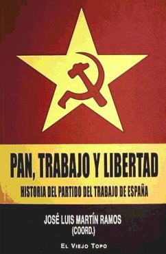 Pan, trabajo y libertad : historia del partido del trabajo de España - Martín Ramos, José Luis; Campoy Fernández, Marta . . . [et al.