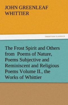 The Frost Spirit and Others from Poems of Nature, Poems Subjective and Reminiscent and Religious Poems Volume II., the Works of Whittier - Whittier, John Greenleaf