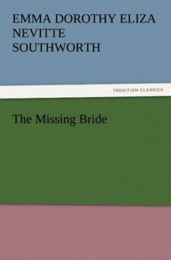 The Missing Bride - Southworth, Emma Dorothy Eliza Nevitte