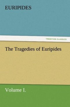 The Tragedies of Euripides, Volume I. - Euripides