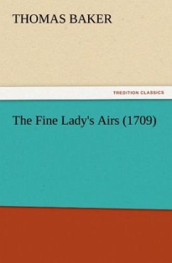 The Fine Lady's Airs (1709) - Baker, Thomas