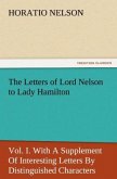 The Letters of Lord Nelson to Lady Hamilton, Vol. I. With A Supplement Of Interesting Letters By Distinguished Characters