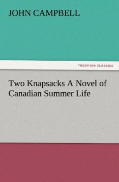 Two Knapsacks A Novel of Canadian Summer Life - Campbell, John