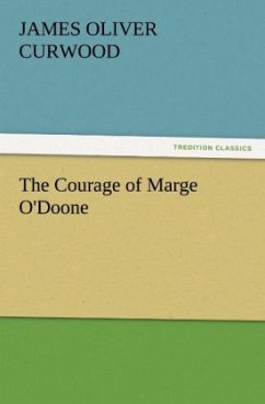 The Courage of Marge O'Doone - Curwood, James O.