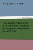 The Second William Penn A true account of incidents that happened along the old Santa Fe Trail