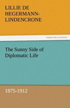 The Sunny Side of Diplomatic Life, 1875-1912 - Hegermann-Lindencrone, Lillie de