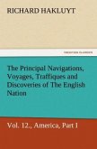 The Principal Navigations, Voyages, Traffiques, and Discoveries of The English Nation, Vol. XII., America, Part I.