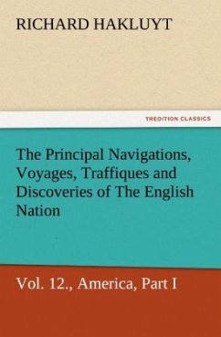 The Principal Navigations, Voyages, Traffiques, and Discoveries of The English Nation, Vol. XII., America, Part I. - Hakluyt, Richard