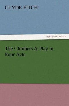 The Climbers A Play in Four Acts - Fitch, Clyde