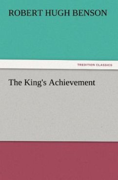The King's Achievement - Benson, Robert Hugh