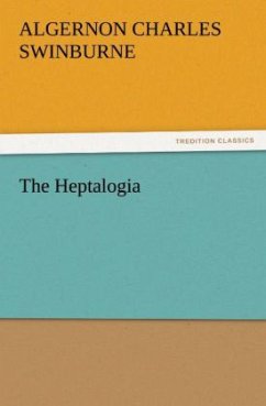 The Heptalogia - Swinburne, Algernon C.