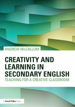 Creativity and Learning in Secondary English - McCallum, Andrew (London Metropolitan University, UK)