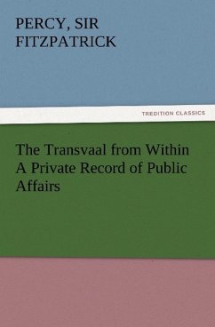 The Transvaal from Within A Private Record of Public Affairs