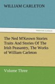 The Ned M'Keown Stories Traits And Stories Of The Irish Peasantry, The Works of William Carleton, Volume Three