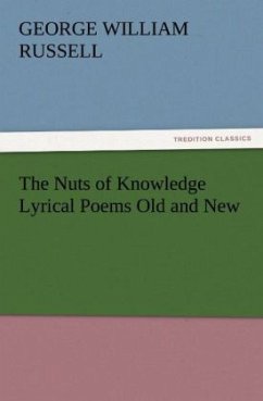 The Nuts of Knowledge Lyrical Poems Old and New - Russell, George W.