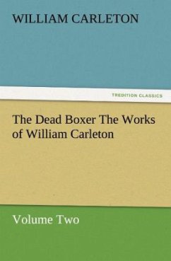 The Dead Boxer The Works of William Carleton, Volume Two - Carleton, William