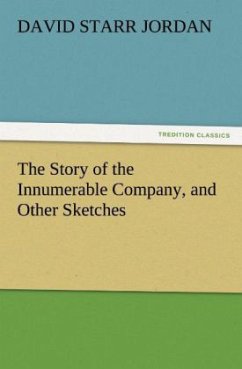 The Story of the Innumerable Company, and Other Sketches - Jordan, David Starr