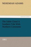 The Sable Cloud A Southern Tale With Northern Comments (1861)