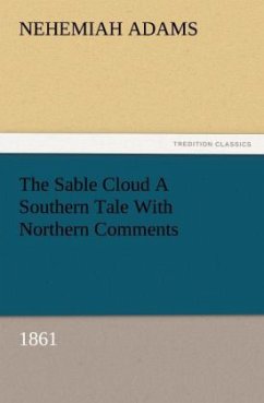The Sable Cloud A Southern Tale With Northern Comments (1861) - Adams, Nehemiah