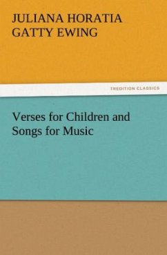 Verses for Children and Songs for Music - Ewing, Juliana Horatia Gatty