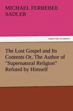 The Lost Gospel and Its Contents Or, The Author of 