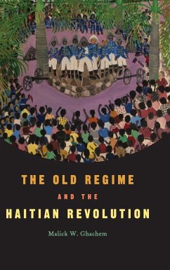 The Old Regime and the Haitian Revolution - Ghachem, Malick W.