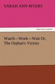 Watch¿Work¿Wait Or, The Orphan's Victory