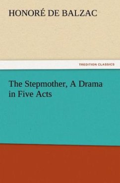 The Stepmother, A Drama in Five Acts - Balzac, Honoré de