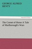 The Cornet of Horse A Tale of Marlborough's Wars