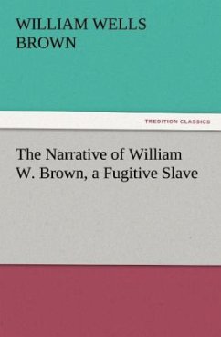 The Narrative of William W. Brown, a Fugitive Slave - Brown, William Wells