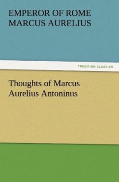 Thoughts of Marcus Aurelius Antoninus - Marc Aurel