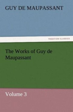 The Works of Guy de Maupassant, Volume 3 - Maupassant, Guy de