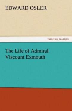 The Life of Admiral Viscount Exmouth - Osler, Edward