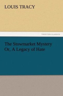 The Stowmarket Mystery Or, A Legacy of Hate - Tracy, Louis