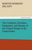 The Condition, Elevation, Emigration, and Destiny of the Colored People of the United States
