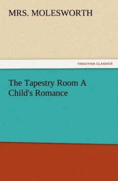 The Tapestry Room A Child's Romance - Molesworth, Mrs.