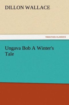 Ungava Bob A Winter's Tale - Wallace, Dillon