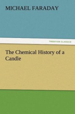 The Chemical History of a Candle - Faraday, Michael