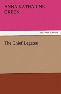 The Chief Legatee - Green, Anna Katharine