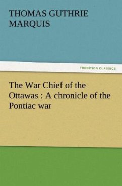 The War Chief of the Ottawas : A chronicle of the Pontiac war - Marquis, Thomas Guthrie