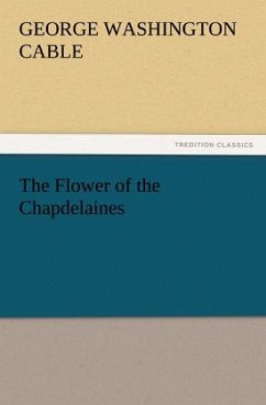 The Flower of the Chapdelaines - Cable, George Washington