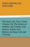 The Inner Life, Part 3, from Volume VII, The Works of Whittier: the Conflict with Slavery, Politics and Reform, the Inner Life and Criticism