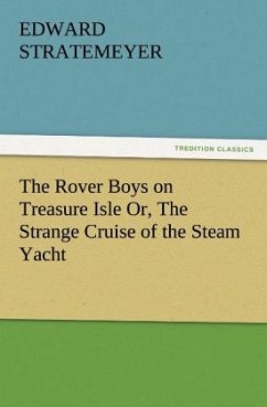 The Rover Boys on Treasure Isle Or, The Strange Cruise of the Steam Yacht - Stratemeyer, Edward