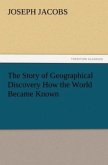 The Story of Geographical Discovery How the World Became Known