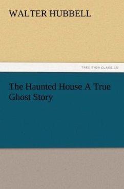 The Haunted House A True Ghost Story - Hubbell, Walter