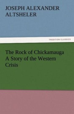 The Rock of Chickamauga A Story of the Western Crisis - Altsheler, Joseph A.