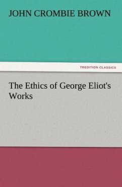 The Ethics of George Eliot's Works - Brown, John Crombie