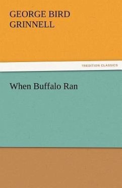 When Buffalo Ran - Grinnell, George Bird