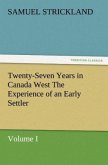 Twenty-Seven Years in Canada West The Experience of an Early Settler (Volume I)