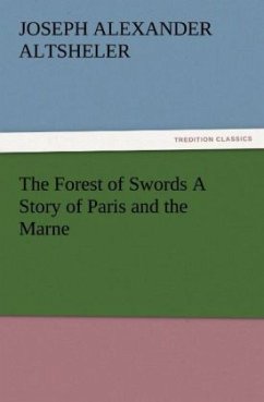 The Forest of Swords A Story of Paris and the Marne - Altsheler, Joseph A.